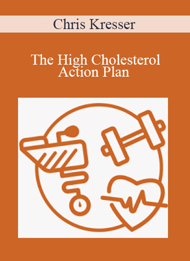 Chris Kresser - The High Cholesterol Action Plan