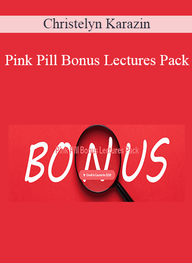 Christelyn Karazin - Pink Pill Bonus Lectures Pack