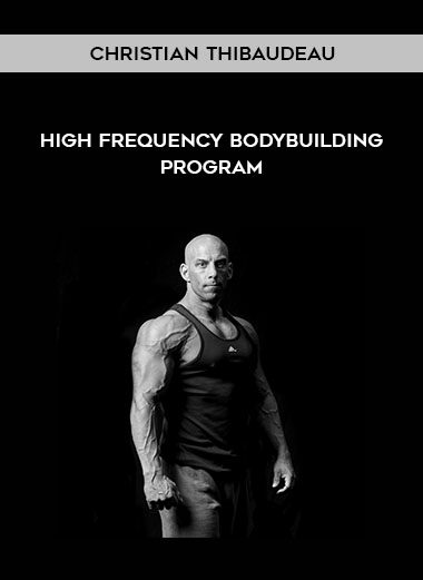 [Download Now] Christian Thibaudeau - High frequency bodybuilding program