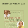 Christiane Northrup. Wayne W. Dyer - Inside-Out Wellness 2009