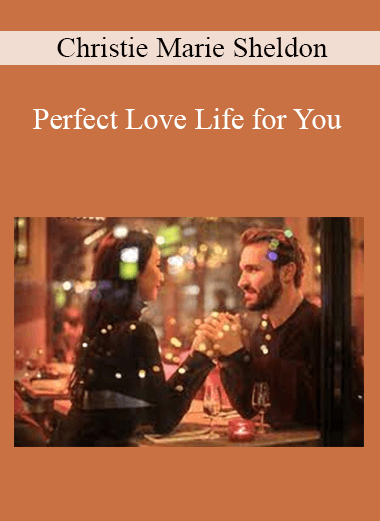 Christie Marie Sheldon - Perfect Love Life for You