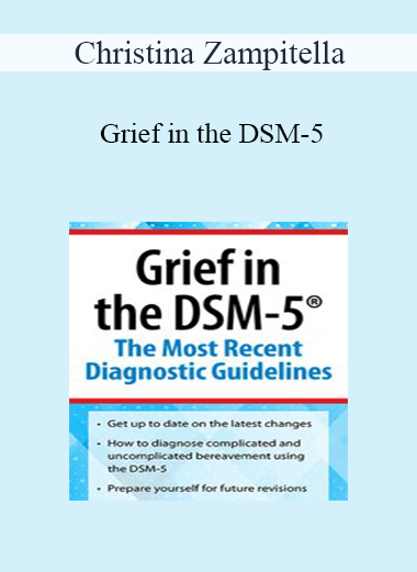 Christina Zampitella - Grief in the DSM-5: The Most Recent Diagnostic Guidelines