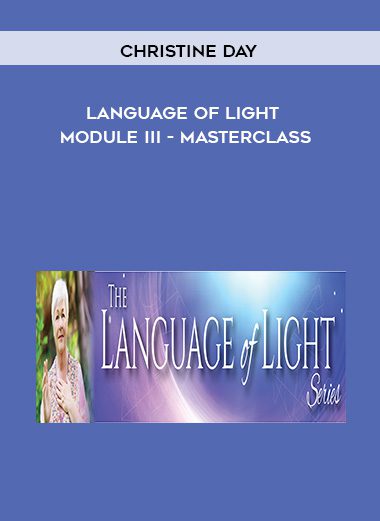 [Download Now] Christine Day - Language of Light Module III - Masterclass