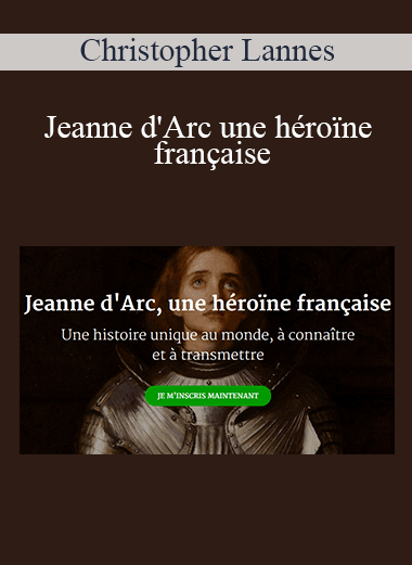 Christopher Lannes - Jeanne d'Arc une héroïne française