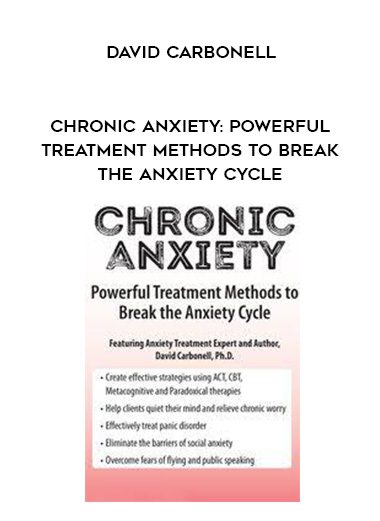 [Download Now] Chronic Anxiety: Powerful Treatment Methods to Break the Anxiety Cycle – David Carbonell