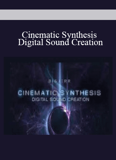 Cinematic Synthesis Digital Sound Creation - BigJerr