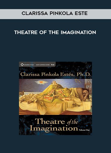 [Download Now] Clarissa Pinkola Estes – Theatre of the Imagination
