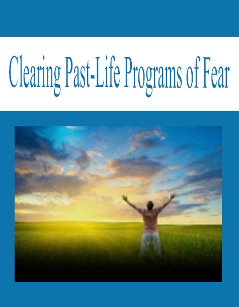 [Download Now] Clearing Past-Life Programs of Fear