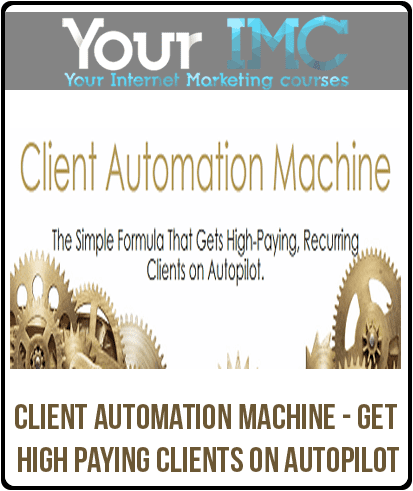 [Download Now] Client Automation Machine - Get High Paying Clients On Autopilot