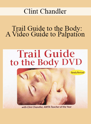 Clint Chandler - Trail Guide to the Body: A Video Guide to Palpation