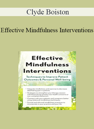 Clyde Boiston - Effective Mindfulness Interventions: Techniques to Improve Patient Outcomes & Personal Well-Being