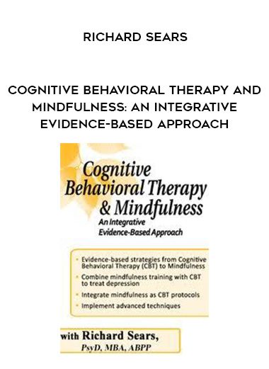 [Download Now] Cognitive Behavioral Therapy and Mindfulness: An Integrative Evidence-Based Approach - Richard Sears