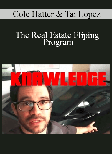 Cole Hatter & Tai Lopez - The Real Estate Fliping Program