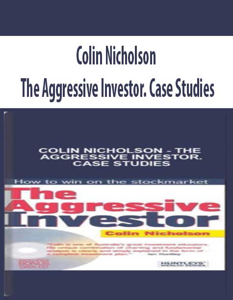 Colin Nicholson – The Aggressive Investor. Case Studies