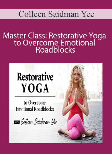Colleen Saidman Yee - Master Class: Restorative Yoga to Overcome Emotional Roadblocks