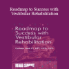 Colleen Sleik - Roadmap to Success with Vestibular Rehabilitation