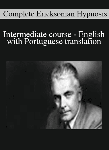 Complete Ericksonian Hypnosis - Intermediate course - English with Portuguese translation