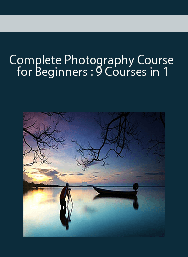 Complete Photography Course for Beginners : 9 Courses in 1