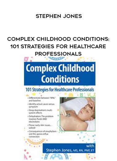 [Immediate Download] Complex Childhood Conditions: 101 Strategies for Healthcare Professionals – Stephen Jones
