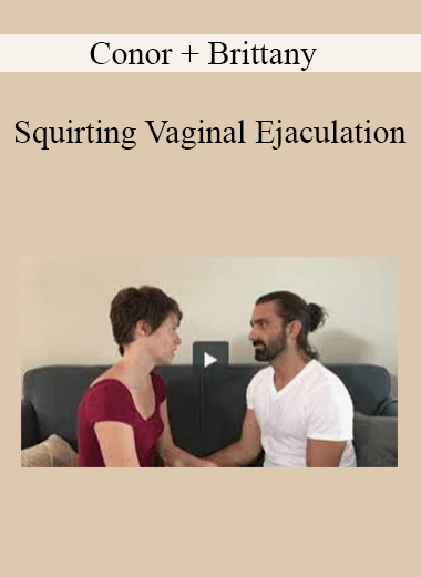Conor + Brittany - Squirting Vaginal Ejaculation