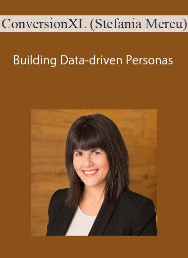 ConversionXL (Stefania Mereu) - Building Data-driven Personas