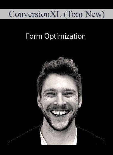 ConversionXL (Tom New) - Form Optimization