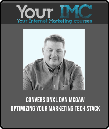 ConversionXL – Dan McGaw – Optimizing Your Marketing Tech Stack