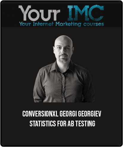ConversionXL – Georgi Georgiev – Statistics For AB Testing