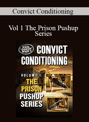 Convict Conditioning - Vol 1 The Prison Pushup Series