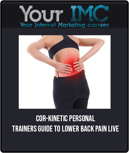 [Download Now] Cor-Kinetic - Personal Trainers Guide To Lower Back Pain LIVE