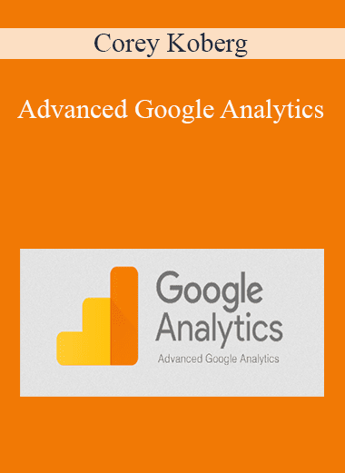 Corey Koberg - Advanced Google Analytics