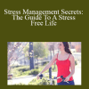 Corina Tudose-Angelova - Stress Management Secrets: The Guide To A Stress Free Life