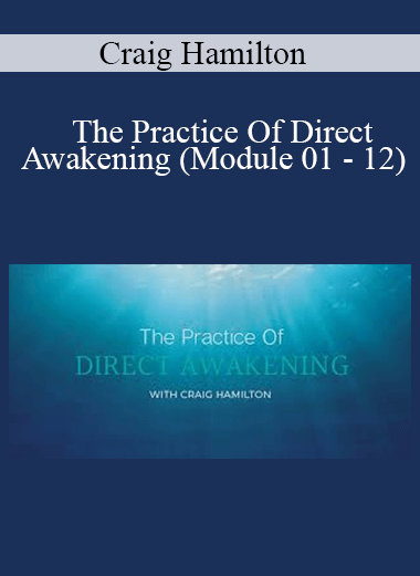 Craig Hamilton - The Practice Of Direct Awakening (Module 01 - 12)