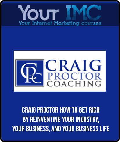 [Download Now] Craig Proctor - How To Get Rich By Reinventing Your Industry