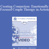 EP13 Clinical Demonstration 14 - Creating Connection: Emotionally Focused Couple Therapy in Action (Video) - Sue Johnson