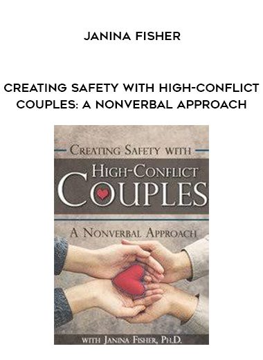 [Download Now] Creating Safety with High-Conflict Couples: A Nonverbal Approach – Janina Fisher