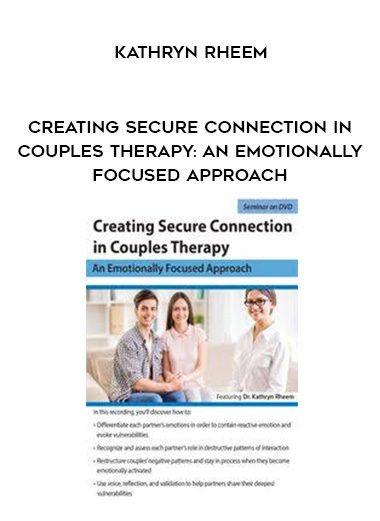 [Download Now] Creating Secure Connection in Couples Therapy: An Emotionally Focused Approach - Kathryn Rheem