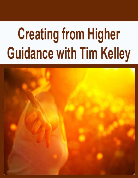 [Download Now] Creating from Higher Guidance with Tim Kelley