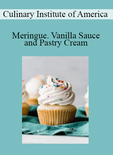 Culinary Institute of America - Meringue. Vanilla Sauce and Pastry Cream