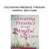 [Download Now] Cultivating Presence through Mindful Self-Care - Tom Pedulla
