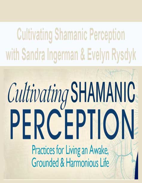 [Download Now] Cultivating Shamanic Perception with Sandra Ingerman & Evelyn Rysdyk