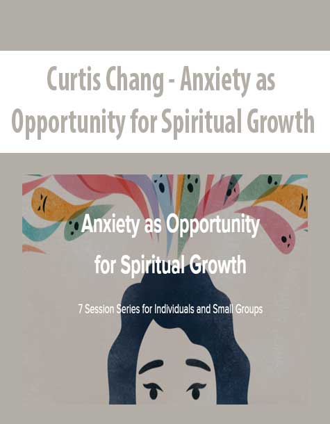 [Download Now] Curtis Chang - Anxiety as Opportunity for Spiritual Growth