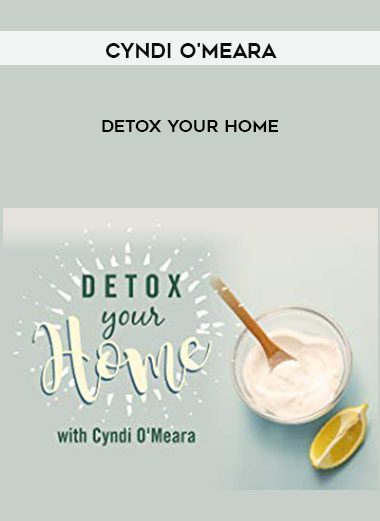 [Download Now] Cyndi O’Meara – Detox Your Home