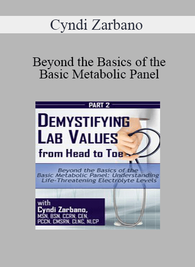 Cyndi Zarbano - Beyond the Basics of the Basic Metabolic Panel: Understanding Life-Threatening Electrolyte Levels
