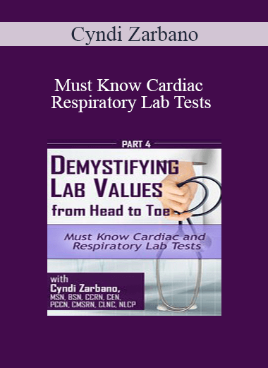 Cyndi Zarbano - Must Know Cardiac and Respiratory Lab Tests