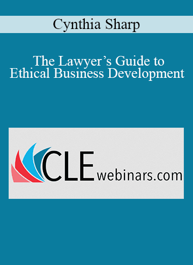 Cynthia Sharp - The Lawyer’s Guide to Ethical Business Development