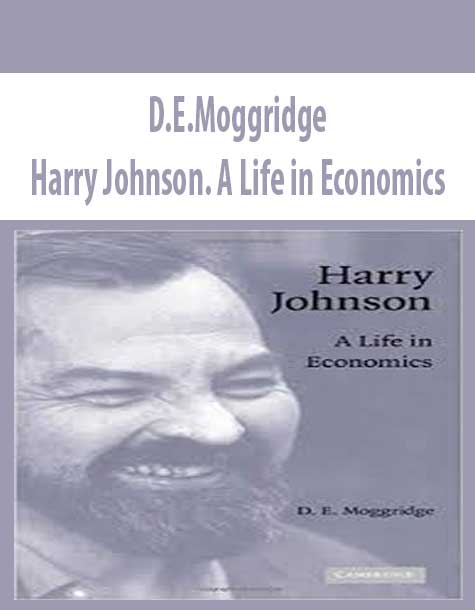 D.E.Moggridge – Harry Johnson. A Life in Economics