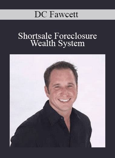 DC Fawcett - Shortsale Foreclosure Wealth System