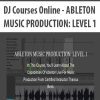 [Download Now] DJ Courses Online - ABLETON MUSIC PRODUCTION: LEVEL 1