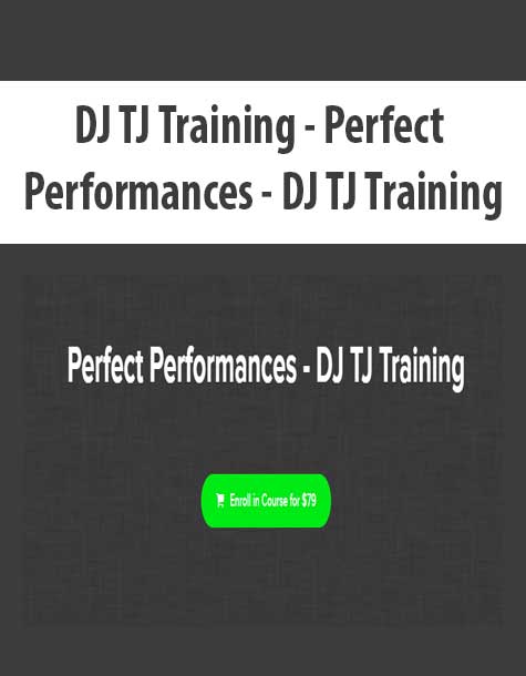 [Download Now] DJ TJ Training - Perfect Performances - DJ TJ Training